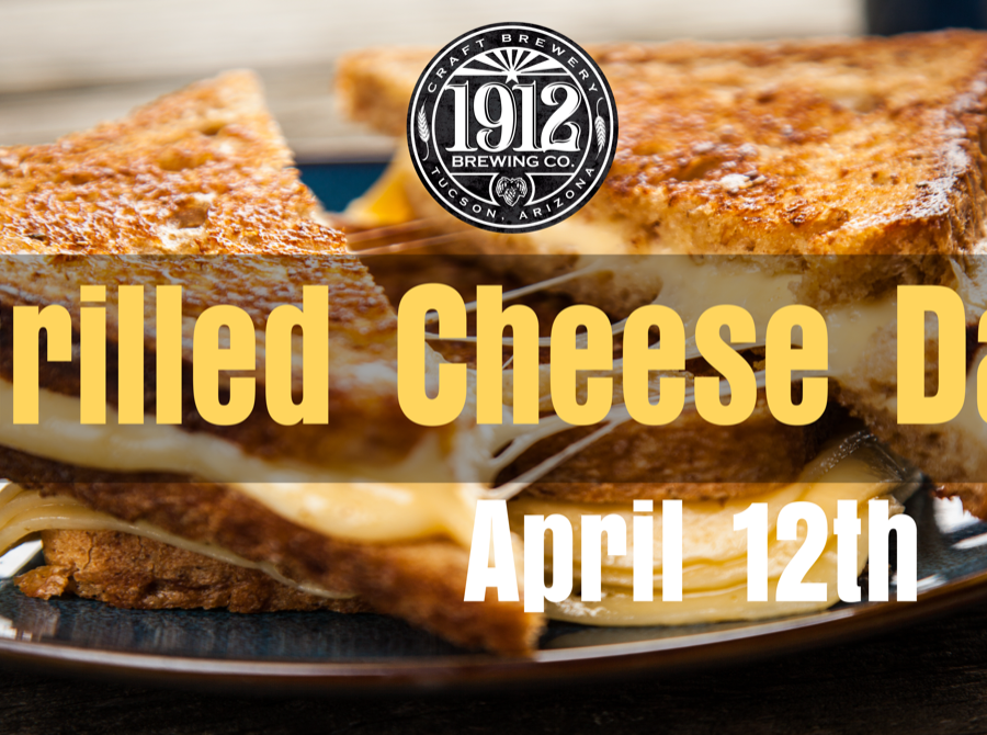 National Grilled Cheese Day 1912 Brewing Tucson Craft Brewery